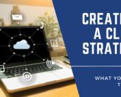 creating a cloud strategy: what you need to know