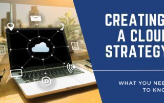 creating a cloud strategy: what you need to know
